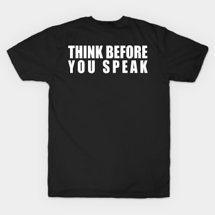 Think Before You Speak T-Shirt